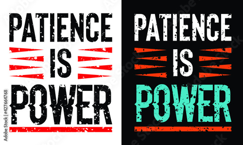 patience is a power typography t-shirt design. Ready to print for apparel, poster, illustration. Modern, simple, lettering t shirt vector