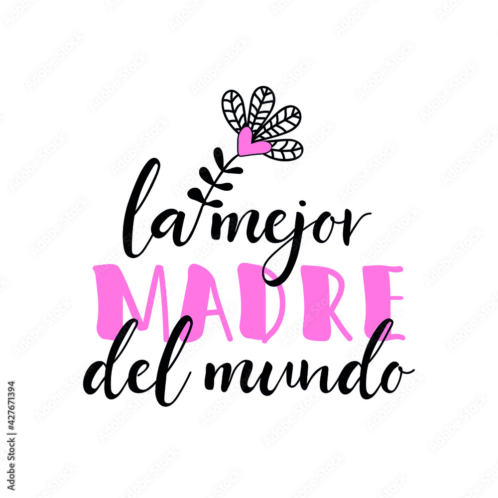 Text in Spanish - Best Mother in the world. Holidays lettering. Ink illustration. Postcard design. Text in Spanish - Best Mother in the world. Holidays lettering. Ink illustration. Postcard design.