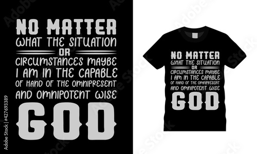 No Matter What The Situation God T shirt design, vector, eps 10, apparel, vintage, typography t shirt
