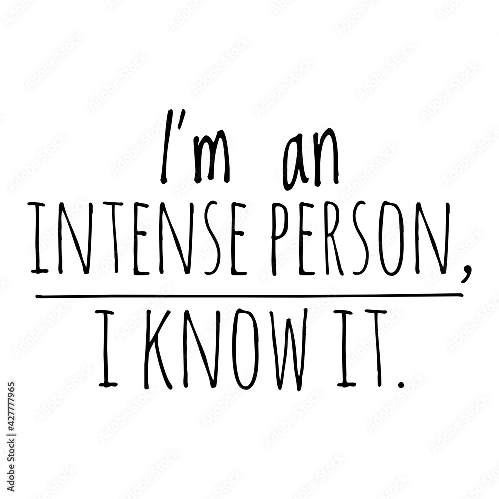 ''I'm an intense person, I know it'' Funny Quote Illustration