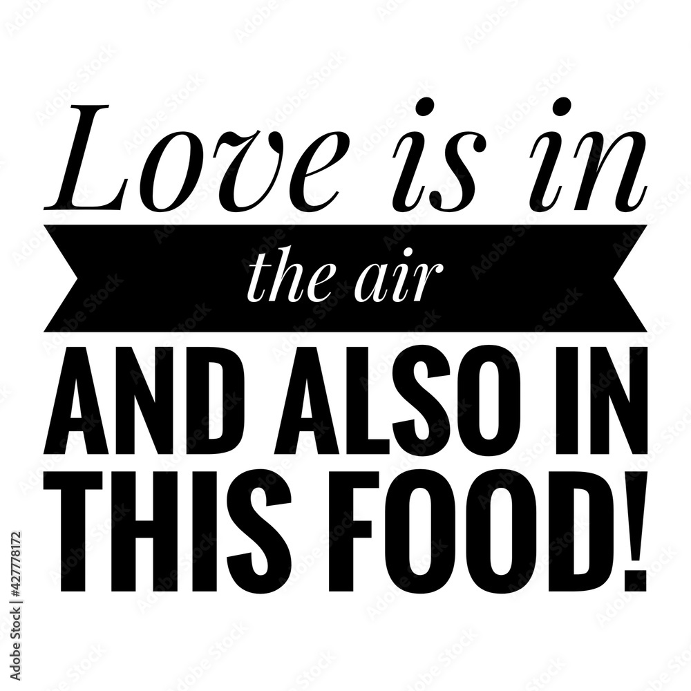 ''Love is in the air, and also in this food'' Food Quote Lettering