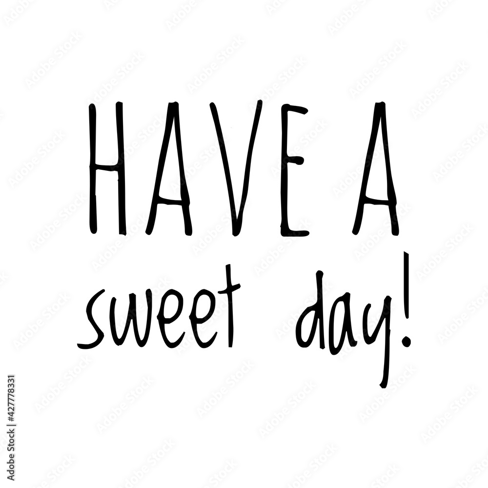 ''Have a sweet day'' Cute Motivational Lettering