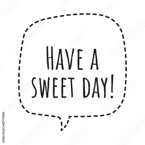   Have a sweet day   Cute Motivational Lettering