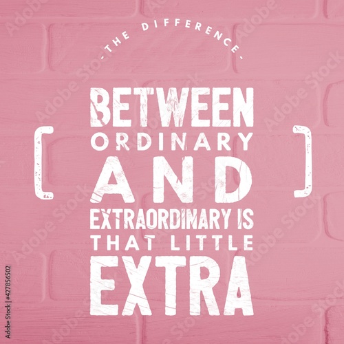 The difference between ordinary and extra ordinary is that little extra - Motivational and inspirational quote photo