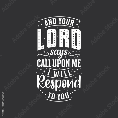 And your lord says call upon me I will Respond to you- islamic quotes lettering