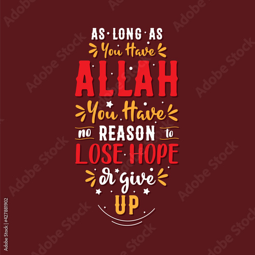 As long as you have Allah you have no reason to lose hope or give up- muslim religion quote lettering design.