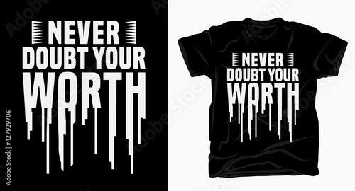 Never doubt your worth typography design for t shirt