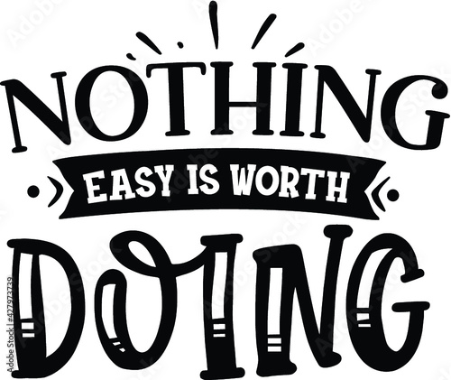 Nothing Easy Is Worth Doing