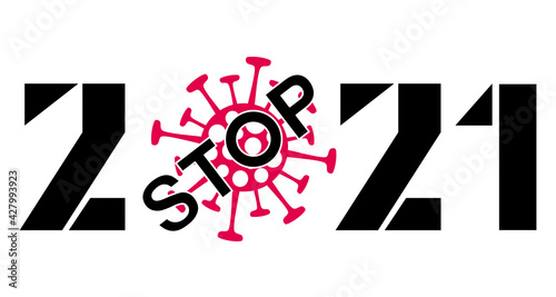 2021, stylized inscription with the symbol of the coronavirus molecule instead of zero, which is crossed by the word stop. Pandemic stop symbol. Vector graphics