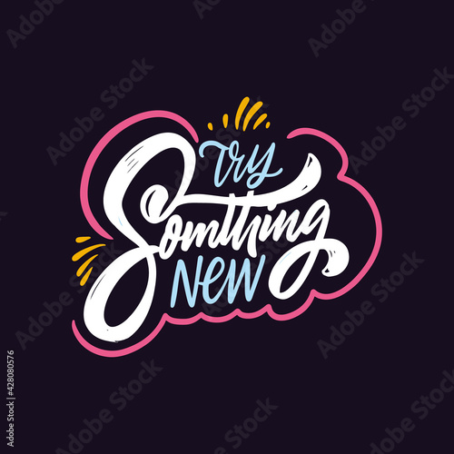 Try something new. Hand drawn colorful lettering phrase. Motivation text.