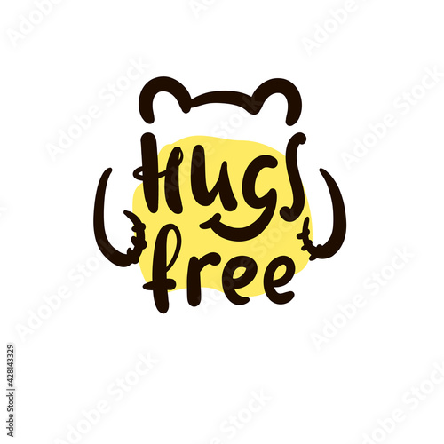 Hugs free - inspire motivational quote. Hand drawn beautiful lettering. Print for inspirational poster, t-shirt, bag, cups, card, flyer, sticker, badge. Cute original funny vector sign