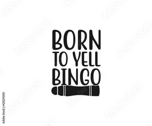 Born to yell bingo, Funny Bingo Quote,  Bingo Cutting File, Bingo shirt design vector, Bingo typography, gift for bingo player, Bingo lover svg