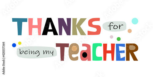 Thanks for being my teacher phrase vector. Colourful letters inspiring, appreciation gratitude to mentors banner wished clipart text design.