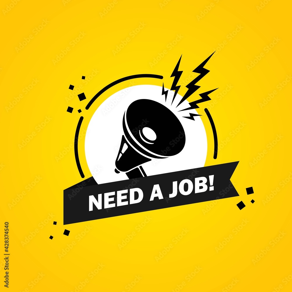 Megaphone with Need a job speech bubble banner. Loudspeaker. Label for business, marketing and advertising. Vector on isolated background. EPS 10