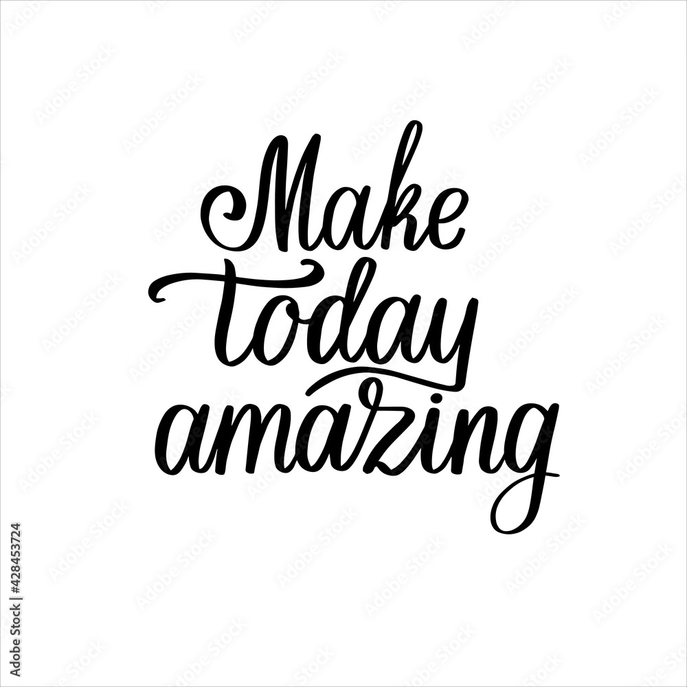 Make today amazing quote handwritten custom lettering for posters, t-shirts and cards. Vector calligraphy isolated on white background