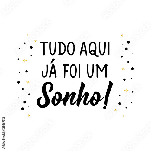 Everything here was a dream in Portuguese. Lettering. Ink illustration. Modern brush calligraphy.