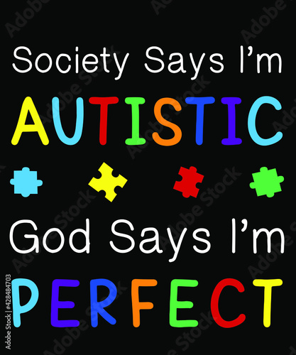 Autism t shirt design- society says I'm autistic, god says I'm perfect. Autism awareness Quote 2021.