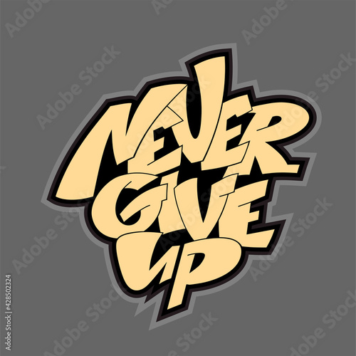 Never give up quote. Graffiti style lettering for posters.