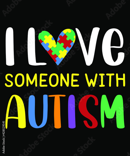 Autism T Shirt Design Quote-I love someone with autism SVG 4. Gift for autistic mothers day, mom, fathers day, dad, brother, sister, son, grandma. 
