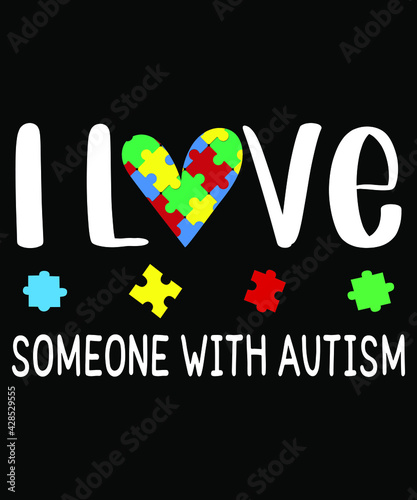 Autism T Shirt Design Quote-I love someone with autism SVG 3. Gift for autistic mothers day, mom, fathers day, dad, brother, sister, son, grandma. 
