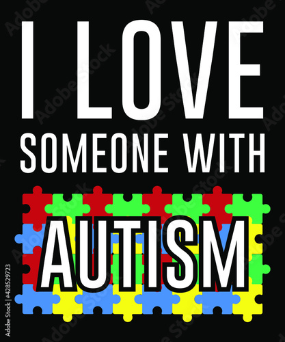 Autism T Shirt Design Quote-I love someone with autism SVG 1. Gift for autistic mothers day, mom, fathers day, dad, brother, sister, son, grandma. 
