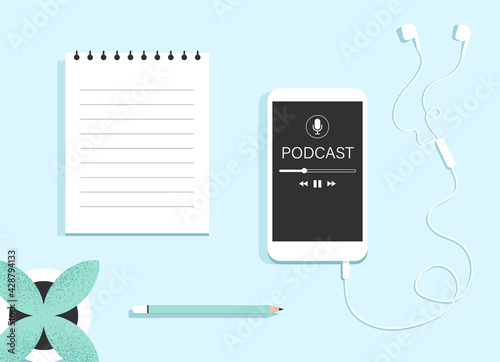 Podcast concept. Top view of a smartphone with an app for listening to podcasts on the screen, earphones, paper notebook and a pencil. Online audiobook, radio, audio. Isolated flat vector illustration