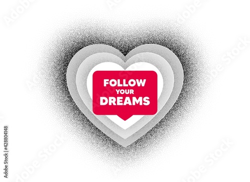 Follow your dreams motivation quote. Love heart dotwork background. Motivational slogan. Inspiration message. Dotted heart banner. Valentines day love symbol. Follow your dreams bubble. Vector