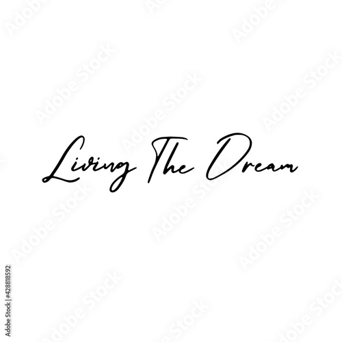 Living the dream. Calligraphy inscription for photo overlays, greeting card or t-shirt print, poster design.