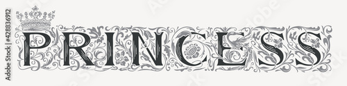 The word PRINCESS. Vintage lettering in ornate hand-drawn initial letters. PRINCESS logo symbol luxury design with crown. Beautiful regal inscription for print on clothes, invitations, cards, logos