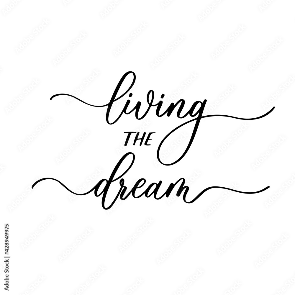 Living the dream. Inscription for photo overlays, greeting card or t-shirt print, poster design.