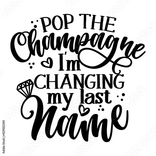 Pop the champagne I'm changing my name - Hand lettering typography design. Black hand lettered quotes with diamond rings for greeting cards, gift tags, labels, wedding sets. Groom and bride design. 