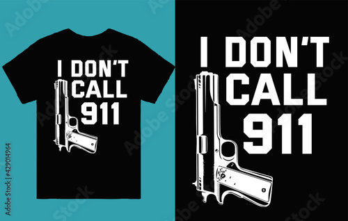 I don't call 911 - 2nd amendment t shirt design vector