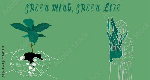 Green mind  green life quote. Organic plant growing and holding by woman hand. Eco friendly sustainable. Illustration environmental concept 2021.