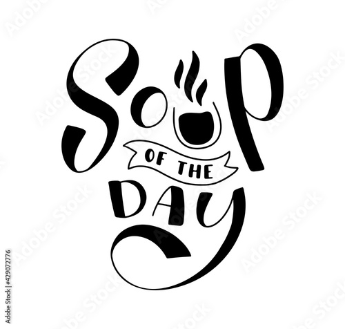 Soup of the day, black lettering, vector illustration isolated on white background.