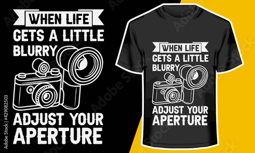 When Life Gets  A Little Blurry ADJUST YOUR FOCUS,  Photography lovers t shirts,  Photography t shirts designs, T shirt Design Idea, 