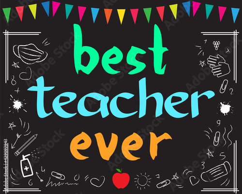 Best teacher ever school concept. Education during a covid-19 pandemic. Black chalkboard sign printable. 