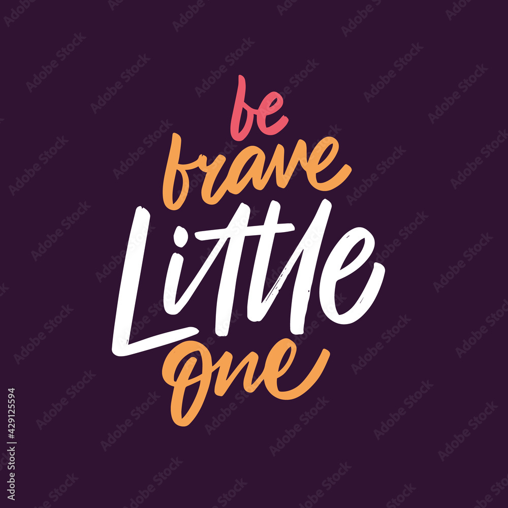 Obraz premium Be brave little one. Hand drawn colorful calligraphy phrase. Motivation lettering text.