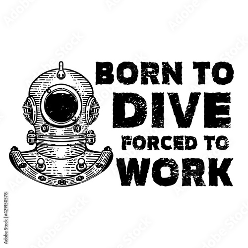 Born to dive forced to work. Retro style diver helmet. Design element for t shirt, poster, card, banner. Vector illustration