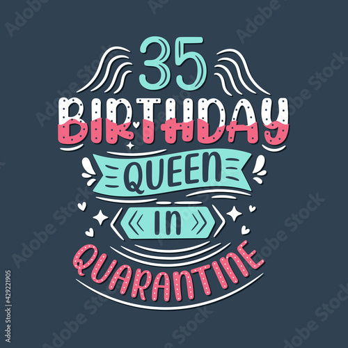 It s my 35 Quarantine birthday. 35 years birthday celebration in Quarantine.
