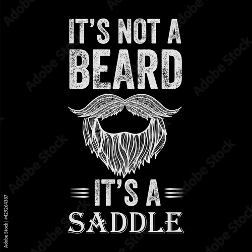 Father's day gift t-shirt. It's Not A Beard It's A Saddle  Beard Tshirt.Funny quotes. T-shirt Design template for Father's day