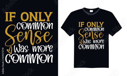 If only common sense was more common - Funny t shirts design, Hand drawn lettering phrase, Calligraphy t shirt design, svg Files for Cutting Cricut and Silhouette, card, flyer, EPS 10