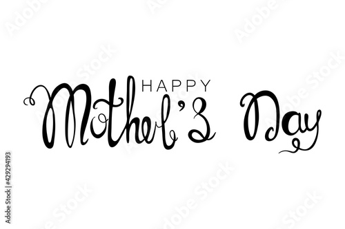 Happy Mother s Day handwritten calligraphy inscription. Vector illustration isolated on white background for Mother s Day. Design for greeting card  cloth ets.