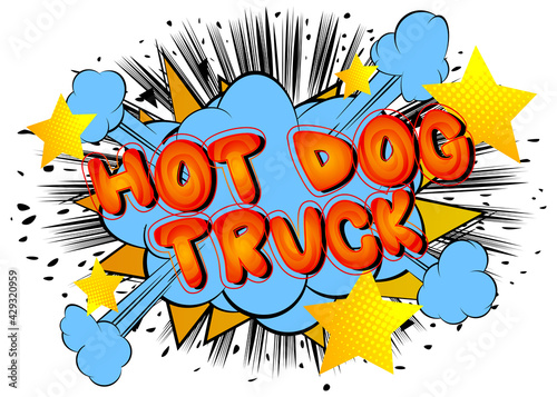 Hot Dog Truck - Comic book style text. Street food business related words, quote on colorful background. Poster, banner, template. Cartoon vector illustration.