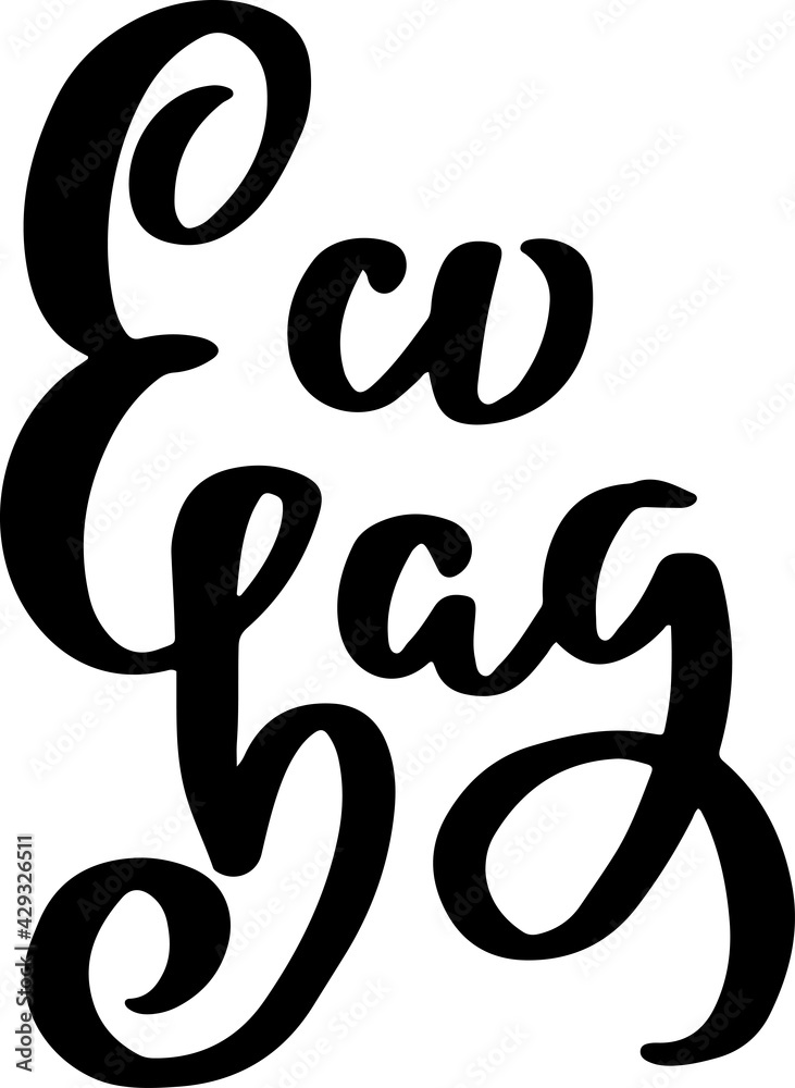 Eco bag. Vector inscription for poster, stamps, banners. Modern brush lettering for green design. Eco bag. Vector inscription for poster, stamps, banners. Modern brush lettering for green design.