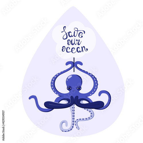 Cute octopus with the sign save our ocean. Lettering
