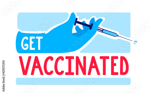 Get vaccinated poster, promotion banner, advertising. A hand holds a syringe with the coronavirus vaccine. Encouragement text. A vector cartoon illustration.