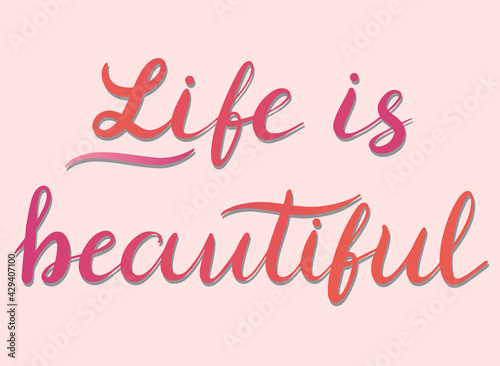 Life is beautiful - vector Inspirational  handwritten quote. Motivation lettering inscription