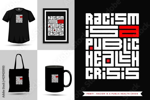 Trendy typography Quote motivation Tshirt racism is a public health crisis for print. Typographic lettering vertical design template poster, mug, tote bag, clothing, and merchandise