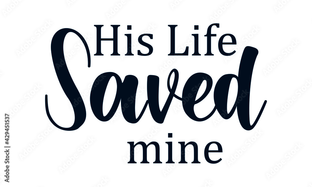 Fototapeta premium His life saved mine, Christian Quote for print or use as poster, card, flyer or T Shirt