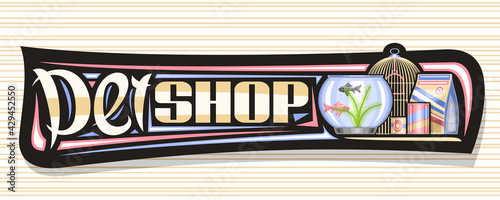 Vector banner for Pet Shop, black decorative sign board with illustration of metal bird cell, aquarium with goldfish and seaweed in water, animal feed packs and unique lettering for words pet shop.